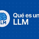 LLM en Inteligencia Artificial: Qué son, cómo funcionan y su impacto en el mundo actual Qué es un LLM
