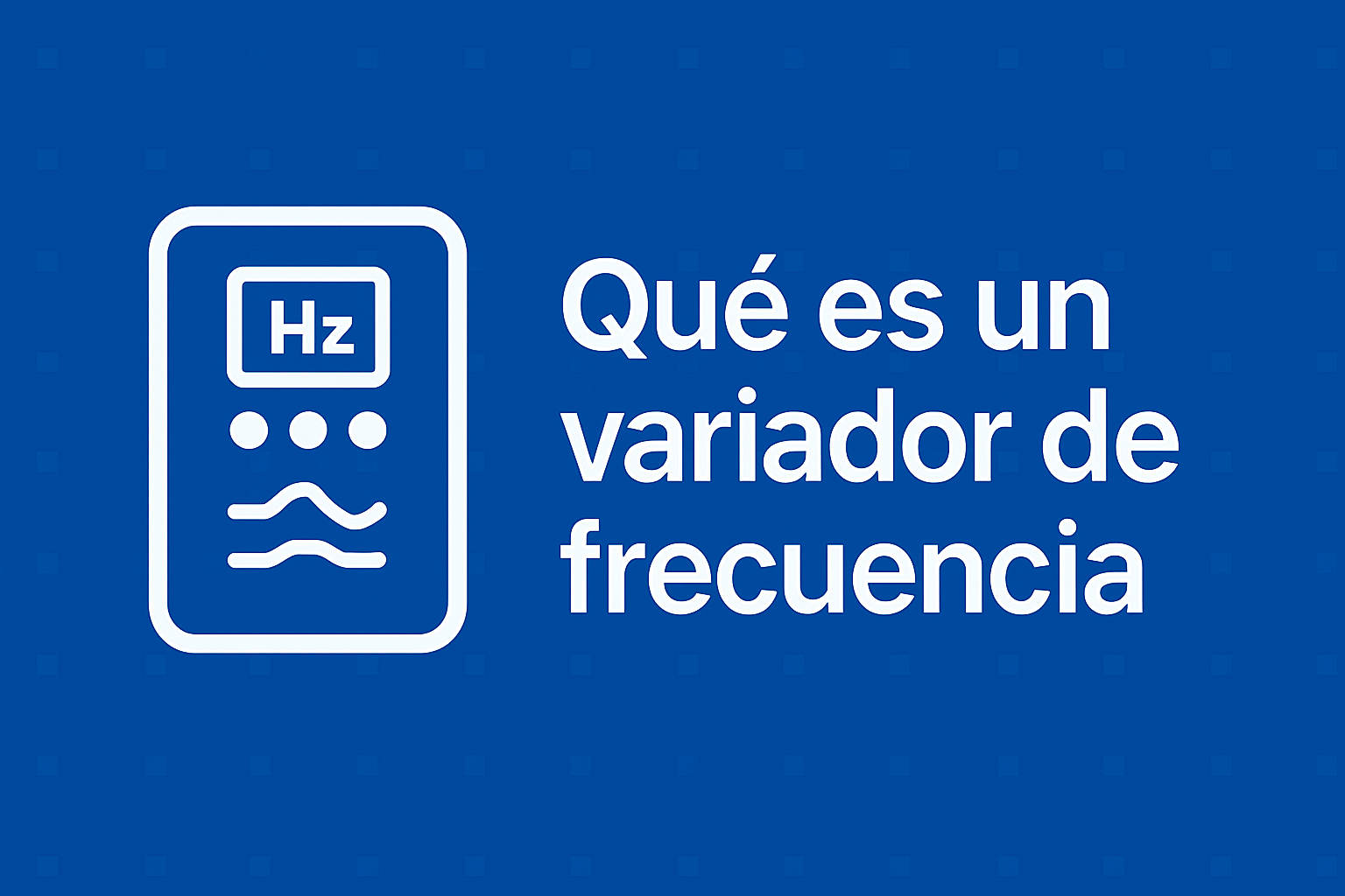 qué es un Variador de frecuencia