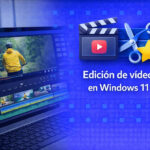 Guía completa de edición de vídeo en Windows 11: herramientas, opciones y comparativa edición de vídeo en Windows 11