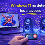 Qué hacer si Windows 11 no detecta los altavoces: Guía completa paso a paso Qué hacer si Windows 11 no detecta los altavoces